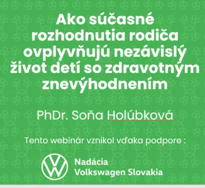 Nový webinár s PhDr. Soňou Holúbkovou o tom, ako rozhodnutia nás rodičov rozhodujú o miere samostatnosti a nezávislosti naších deti so ZZ.