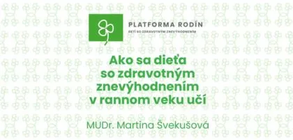 Ako sa dieťa so zdravotným znevýhodnením v rannom veku učí – najnovší webinár tentokrát s MUDr. Martinou Švekušovou